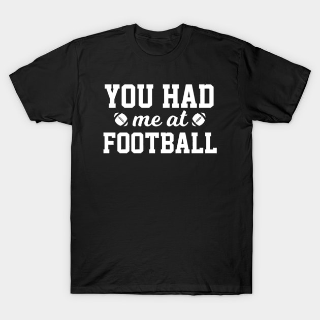 You Had Me At Football T-Shirt by Ghost Of A Chance 